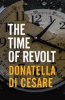 The Time of Revolt - Donatella Di Cesare - 9781509548408