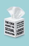 The Case Against the Sexual Revolution - Louise Perry - 9781509549986