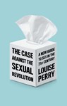 The Case Against the Sexual Revolution - Louise Perry - 9781509549993