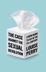 The Case Against the Sexual Revolution - Louise Perry - 9781509550005