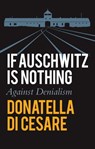 If Auschwitz is Nothing - Donatella Di Cesare - 9781509555727