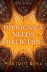 Democracy Needs Religion - Hartmut (Friedrich Schiller University Jena Rosa - 9781509561230