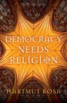 Democracy Needs Religion - Hartmut Rosa - 9781509561247