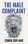 The Male Complaint - Simon James Copland - 9781509562558