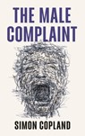The Male Complaint - Simon James Copland - 9781509562565