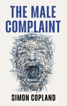 The Male Complaint - Simon James Copland - 9781509562572