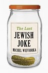 The Last Jewish Joke - Michel (Ecole des hautes etudes en sciences sociales) Wieviorka - 9781509564651