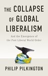 The Collapse of Global Liberalism - Philip Pilkington - 9781509566211