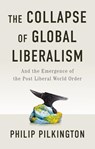 The Collapse of Global Liberalism - Philip Pilkington - 9781509566228
