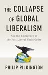 The Collapse of Global Liberalism - Philip Pilkington - 9781509566235