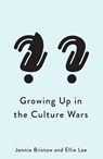 Growing Up in the Culture Wars - Jennie Bristow ; Ellie Lee - 9781509567065