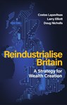Reindustrialise Britain - Costas Lapavitsas ; Larry Elliott ; Doug Nicholls - 9781509574421