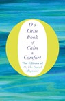 O's Little Book of Calm and Comfort - THE EDITORS OF O,  the Oprah Magazine - 9781509832538