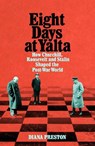 Eight days at yalta: how churchill, roosevelt and stalin shaped the post-war world - diana preston - 9781509868742