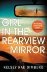 Girl in the Rearview Mirror - Kelsey Rae Dimberg - 9781509895847