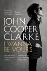 I Wanna Be Yours - John Cooper Clarke - 9781509896134