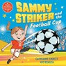 Sammy Striker and the Football Cup - Catherine Emmett - 9781509896936