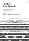 Positive Free Speech - PROFESSOR ANDREW T (UNIVERSITY OF MELBOURNE,  Australia) Kenyon ; Dr Andrew (London School of Economics and Political Science, UK) Scott - 9781509908295
