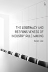 The Legitimacy and Responsiveness of Industry Rule-making - Dr Karen Lee - 9781509918096