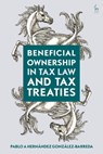 Beneficial Ownership in Tax Law and Tax Treaties - Pablo A Hernandez (Universidad Pontificia Comillas Gonzalez-Barreda - 9781509923076