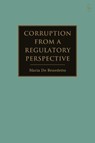 Corruption from a Regulatory Perspective - MARIA DE (ROMA TRE UNIVERSITY,  Italy) Benedetto - 9781509929214