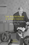 The Referendum and Other Essays on Constitutional Politics - Matt Qvortrup - 9781509929290