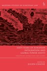 Sixty Years of European Integration and Global Power Shifts - Julien (City University of Hong Kong Chaisse - 9781509933723