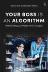 Your Boss Is an Algorithm - Antonio (IE University Aloisi ; Valerio (York University De Stefano - 9781509953172