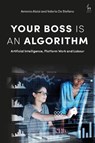 Your Boss Is an Algorithm - Antonio (IE University Aloisi ; Valerio (York University De Stefano - 9781509953189