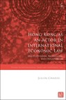 Hong Kong as an Actor in International Economic Law - Julien (City University of Hong Kong Chaisse - 9781509968206