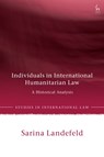Individuals in International Humanitarian Law - Dr Sarina (University of Leicester Landefeld - 9781509968220