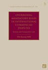 Overriding Mandatory Rules in International Commercial Disputes - Min Kyung (Daejeon District Court KIM - 9781509969814