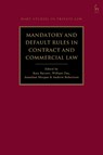 Mandatory and Default Rules in Contract and Commercial Law - William (University of Cambridge Day ; Dr Jonathan (Corpus Christi College Morgan ; Professor Andrew (University of Melbourne Robertson - 9781509971206