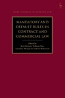 Mandatory and Default Rules in Contract and Commercial Law - Katy (University of Melbourne Barnett ; William (3 Verulam Buildings Day ; Dr Jonathan (University of Cambridge Morgan - 9781509971206