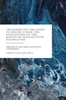Implementing the Right to Decide under the Convention on the Rights of Persons with Disabilities - Dr Janos (University of Galway Fiala-Butora - 9781509980321