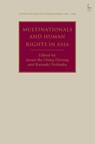 Multinationals and Human Rights in Asia - Jason Ho Ching (Albert Luk’s Chambers Cheung ; Kazuaki (Kobe University Nishioka - 9781509980406