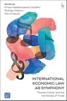 International Economic Law as Symphony - Krista (Swiss Institute of Comparative Law Nadakavukaren Schefer ; Rodrigo (World Trade Institute Polanco ; Pierre (World Bank Sauve - 9781509980741