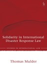 Solidarity in International Disaster Response Law - Thomas (UNSW Sydney Mulder - 9781509994076