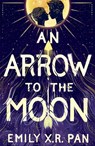 An Arrow to the Moon - Emily X.R. Pan - 9781510102989