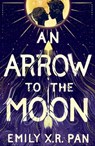 An Arrow to the Moon - Emily X.R. Pan - 9781510102996