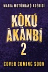 Koku Akanbi: The King of Lost Souls - Maria Motunrayo Adebisi - 9781510111462