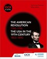 OCR A Level History: The American Revolution 1740-1796 and The USA in the 19th Century 1803–1890 - Mike Wells ; Nicholas Fellows - 9781510416512