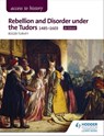 Access to History: Rebellion and Disorder under the Tudors, 1485-1603 for Edexcel - Roger Turvey - 9781510423206