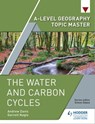 A-level Geography Topic Master: The Water and Carbon Cycles - Garrett Nagle ; Andrew Davis - 9781510432116