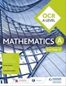 OCR A Level Mathematics Year 2 - Sophie Goldie ; Susan Whitehouse ; Val Hanrahan ; Cath Moore ; Jean-Paul Muscat ; Owen Toller - 9781510434561