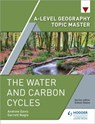 A-level Geography Topic Master: The Water and Carbon Cycles - Garrett Nagle ; Andrew Davis - 9781510434615