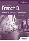 French B for the IB Diploma Grammar and Skills Workbook Second Edition - Lauren Lechelle - 9781510447615