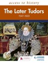 Access to History: The Later Tudors 1547-1603 - Roger Turvey - 9781510459250