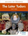 Access to History: The Later Tudors 1547-1603 - Roger Turvey - 9781510459373