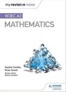 My Revision Notes: WJEC A2 Mathematics - Sophie Goldie ; Rose Jewell - 9781510467200